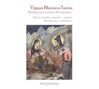 Vigyan Bhairava Tantra. Meditaciones secretas del tantrismo: Edición bilingüe (sánscrito - español)