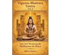 Vigyana Bhairava Tantra, Vol.2: Las 112 Técnicas de Meditación de Shiva