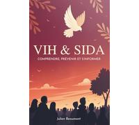 VIH & Sida: Comprendre, Prévenir Et S’informer
