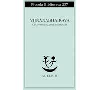 Vijnana bhairava. La conoscenza del tremendo (Piccola biblioteca Adelphi)