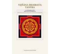 Vijñāna Bhairava Tantra: 112 historiallista meditaatiotekniikkaa: modernisoitu ja sovitettu opas, joka perustuu muinaiseen Kashmirin kirjoitukseen