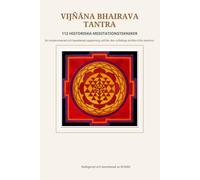 Vijñāna Bhairava Tantra: 112 historiska meditationstekniker: En moderniserad och bearbetad vägledning baserad på den forntida skriften från Kashmir