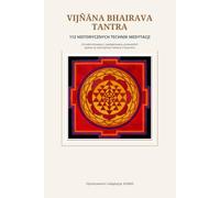 VIJÑĀNA BHAIRAVA TANTRA: 112 historycznych technik medytacji | współczesny przewodnik oparty na starożytnym tekście kaszmirskiego śiwaizmu