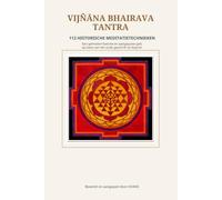 Vijñāna Bhairava Tantra: 112 meditatietechnieken uit de oude heilige tekst van het non-duale Kasjmir-sjivaisme - Een moderne, bewerkte en toegelichte editie