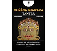 Vijñāna Bhairava Tantra: The 112 Doorways to Kashmir Shaivism's Meditation Techniques and Dhāraṇās: The 112 Doorways: A Complete Guide to Kashmir ... Techniques and Dhāraṇās