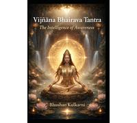 Vijñāna Bhairava Tantra: The Intelligence of Awareness (Vedas, Upanishads, Gita and Yoga - Timeless Wisdom Series)