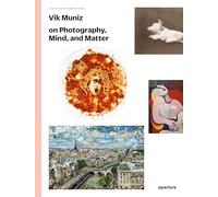 Vik Muniz The Photography Workshop Series /anglais: on photography, mind, and matter
