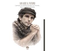 Vik vide il futuro. I pensieri di Vittorio Arrigoni sul mondo, Gaza e la Nakba globale