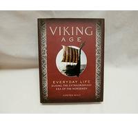 Viking Age: Everyday Life During the Extraordinary Era of the Norsemen