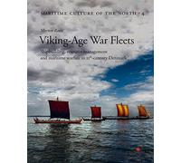 Viking Age War Fleets: Shipbuilding, resource management and maritime warfare in 11th-century Denmark: 4 (Maritime Culture of the North)
