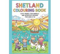 Viking and Shetland Colouring Book: Cute Vikings, Fun Animals and Intricate Designs for Ages 4-12 (The Shetland Isles Colouring Collection)