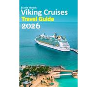 Viking Cruises Travel Guide 2026: From Iconic European Waterways to Breathtaking Ocean Horizons, Insider Cruise Experiences, Culture, Dining, ... Travel with a 6-day travel itinerary and more