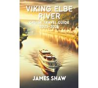 VIKING ELBE RIVER CRUISE TRAVEL GUIDE 2025-2026.: Exploring the Heart of Europe-Unforgettable Destinations and Experiences on the River