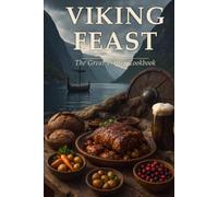 Viking Feast: The Great Viking Cookbook - Over 140 Norse Recipes with Fun Facts, Feast Tables and Epic Images