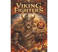 Viking Fighters - Das epische Malbuch für echte Kriegerseelen: Das epische Malbuch für Jügendliche und Erwachsene - 50 beeindruckende Motive aus der Welt der Wikinger