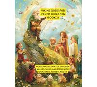 Viking Gods for Little Kids (Book 2): Norse mythology for children - values, music, and magic with Idun, Bragi, Forseti, and Sif