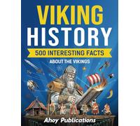 Viking History: 500 Interesting Facts About the Vikings (Curious Histories Collection)