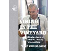 Viking in the Vineyard Peter Vinding-Diers /anglais: Stories from a revolutionary winemaker