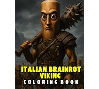 VIKING ITALIAN BRAINROT COLORING BOOK: SPECIAL EDITION OF THE FAMOUS INTERNET CHARACTERS FOR KIDS AND ADULTS