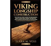 Viking Longship Construction: The Step-by-Step Guide for Beginners - Build Your First Model or Replica with Over 50 Detailed Illustrations | Second Edition (Fully Revised & Expanded)