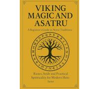 Viking Magic and Asatru: a beginners guide to norse traditions: Runers, seidr and practical spirituality for modern heathens (NORSE CHAMANIC RUNES)