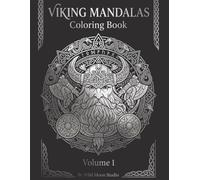 Viking Mandalas Coloring Book for Adults - Volume 1: Norse Mythology Warriors, Longships and Runic Art for Relaxation and Stress Relief (Viking Mandalas Coloring Series)