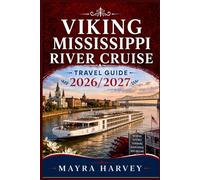 Viking Mississippi River Cruise Travel Guide 2026/2027: Explore America's Legendary Water Routes with Expert Advice on Attractions, Accommodations, Dining, Transportation, and Cultural Highlights
