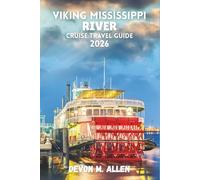 VIKING MISSISSIPPI RIVER CRUISE TRAVEL GUIDE 2026: Your Essential Guide to America’s Heartland-Scenic Ports, Culture, River Life, and Unforgettable Sailing Adventures