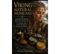 Viking Natural Skincare: Ancient Nordic Beauty Rituals for Healthy Skin, Herbal Healing & Handmade Self-Care