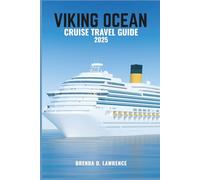 VIKING OCEAN CRUISE TRAVEL GUIDE 2025: Explore the World in Comfort: Ports, Planning, Packing, and What to Expect Onboard in 2025