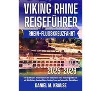 VIKING REISEFÜHRER RHEIN-FLUSSKREUZFAHRT 2025-2026: Ihr praktisches Reisehandbuch für Amsterdam, Köln, Straßburg und Basel mit Schiffstipps, Landausflügen, lokalem Essen und saisonalen Ratschlägen