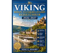 VIKING RHEIN-FLUSSKREUZFAHRT-REISEFÜHRER 2026-2027: Burgen, Riesling und unvergessliche Momente entlang Europas legendärster Wasserstraße"