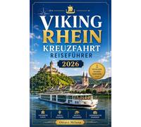 VIKING RHEIN-KREUZFAHRT-REISEFÜHRER 2026: Der vollständige Reiseführer für eine der großartigsten Wasserstraßenreisen Europas