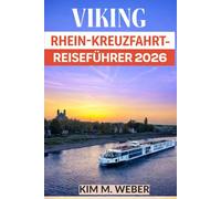 VIKING RHEIN-KREUZFAHRT -REISEFÜHRER 2026: Segeln mit Panoramablick, Landausflüge & stressfreie Planung von Basel nach Amsterdam