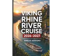 Viking Rhine River Cruise 2026-2027: Travel Guide to Rhine Ports of Call with Cologne, Scenic Castles, Shore Excursions, Local Tips, Outdoor Adventures & Honeymoon Planning