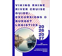 Viking Rhine River Cruise Guide: Excursions & Budget Logistics 2026-2027: Time-Saving, Step-by-Step Directions for Cologne, Amsterdam & Basel (Viking ... Smith’s Cruise & Travel Companion Series)