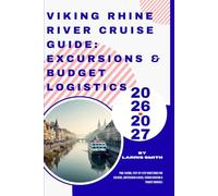 Viking Rhine River Cruise Guide: Excursions & Budget Logistics 2026-2027: Time-Saving, Step-by-Step Directions for Cologne, Amsterdam & Basel (Viking ... Smith’s Cruise & Travel Companion Series)
