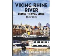 VIKING RHINE RIVER CRUISE TRAVEL GUIDE 2025-2026.: A Comprehensive Guide to Europe’s Scenic Waterways, Historic Cities, and Rich Cultural Experiences