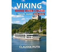 VIKING RHINE RIVER CRUISE TRAVEL GUIDE 2025-2026: Your Complete Guide to Scenic Ports, Castles, Wine, and Unforgettable Cruises