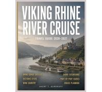 VIKING RHINE RIVER CRUISE TRAVEL GUIDE 2026-2027: Amsterdam to Basel, Rhine Gorge Castles, Historic Cities, Wine Country, Shore Excursions, Cruise ... Port-by-Port Guides (ENDLESS VACATION SERIES)