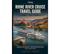 Viking Rhine River Cruise Travel Guide 2026 - 2027: An Insider's Guide to Luxury River Cruising Through Germany, France, Switzerland, and the ... Historic Towns, and Cultural Treasures