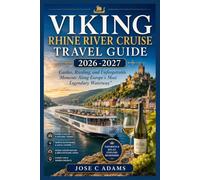 VIKING RHINE RIVER CRUISE TRAVEL GUIDE 2026 -2027: Castles, Riesling, and Unforgettable Moments Along Europe's Most Legendary Waterway"