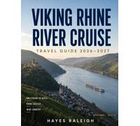 VIKING RHINE RIVER CRUISE TRAVEL GUIDE 2026-2027: Full-Color Edition: Amsterdam to Basel, Rhine Gorge Castles, Historic Cities, Wine Country, Shore Excursions & Stress-Free Cruising