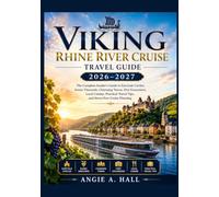 Viking Rhine River Cruise Travel Guide 2026-2027: The Complete Insider's Guide to Fairytale Castles, Scenic Vineyards, Charming Towns, Port ... Travel Tips, and Stress-Free Cruise Planning