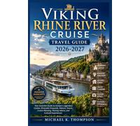 Viking Rhine River Cruise Travel Guide 2026-2027: The Rhine Unveiled: Your Essential Viking Companion to Europe's Legendary Waterway