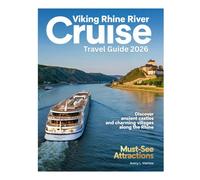 VIKING RHINE RIVER CRUISE TRAVEL GUIDE 2026: Explore Iconic Cities, Majestic Castles, Scenic Waterways, Wine Tasting, Charming Villages, Christmas Markets, and Local Experiences Along the Rhine.