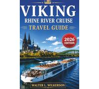 VIKING RHINE RIVER CRUISE TRAVEL GUIDE 2026: From the Headwaters of Basel to the Canals of Amsterdam - The Complete Companion to Cruising Europe's Most Beautiful River