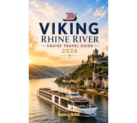 Viking Rhine River Cruise Travel Guide 2026: Port by Port Along the Rhine from Amsterdam to Basel with Shore Excursions, Wine Country, Alsatian Culture, and Onboard Life for Every Type of Traveler