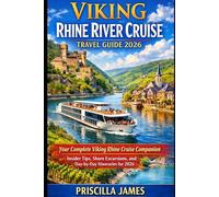 Viking Rhine River Cruise Travel Guide 2026: Your Complete Viking Rhine Cruise Companion: Insider Tips, Shore Excursions, and Day-by-Day Itineraries for 2026