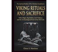Viking Rituals and Sacrifice: The Spiritual Reality of Pre-Christian Scandinavia: Völva Magic, Bog Bodies, Cult Violence, and the Archaeological Proof of the Old Gods (The Norse Reality Series)